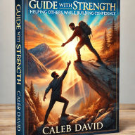 Guide With Strength: Helping Others While Building Confidence