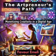 The Artpreneur's Path: Monetizing Creativity in a Digital Age