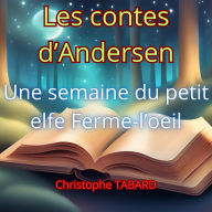 Une semaine du petit elfe Ferme-¿il: Les contes d'Andersen