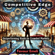 Competitive Edge: Outperforming Rivals in Crowded Markets