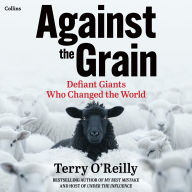 Against the Grain: Defiant Giants Who Changed the World