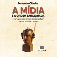 A mídia e a ordem sancionada: os determinantes simbólicos da mediação, da regulação e da dominação nos processos de comunicação das culturas, do mercado e da mídia (Abridged)