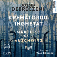 Crematoriul înghe¿at: m¿rturie de la Auschwitz