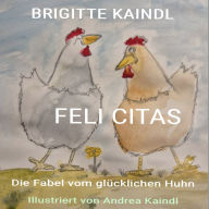 FELI CITAS: Die Fabel vom glücklichen Huhn