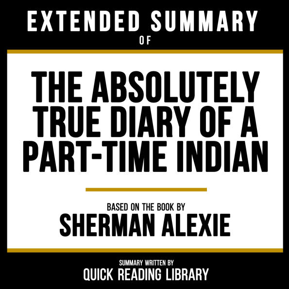 Extended Summary - The Absolutely True Diary Of A Part-Time Indian: Based On The Book By Sherman Alexie