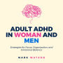 Adult ADHD in Women and Men: Strategies for Focus, Organization, and Emotional Balance: A Practical Guide to Overcoming Challenges, Boosting Productivity, and Building Confidence in Daily Life.