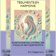 Téguments en Harmonie: Guide Complet pour une Peau, des Cheveux et des Ongles Éclatants