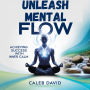 Unleash Mental Flow: Achieving Success With Inner Calm