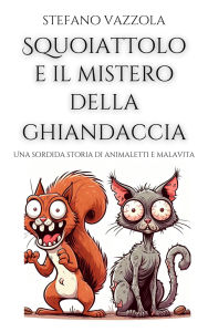 Squoiattolo e il mistero della ghiandaccia: Una sordida storia di animaletti e malavita