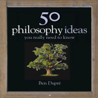 50 Philosophy Ideas You Really Need to Know (Abridged)
