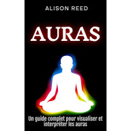 Auras: Un guide complet pour visualiser et interpréter les auras