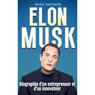 Elon Musk: Biographie d'un entrepreneur et d'un innovateur