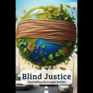 Blind Justice: Unraveling Eco-Legal Battles