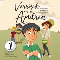 Verrückt nach Andrea: Ein Kinder- und Jugendroman voller Humor und Abenteuer