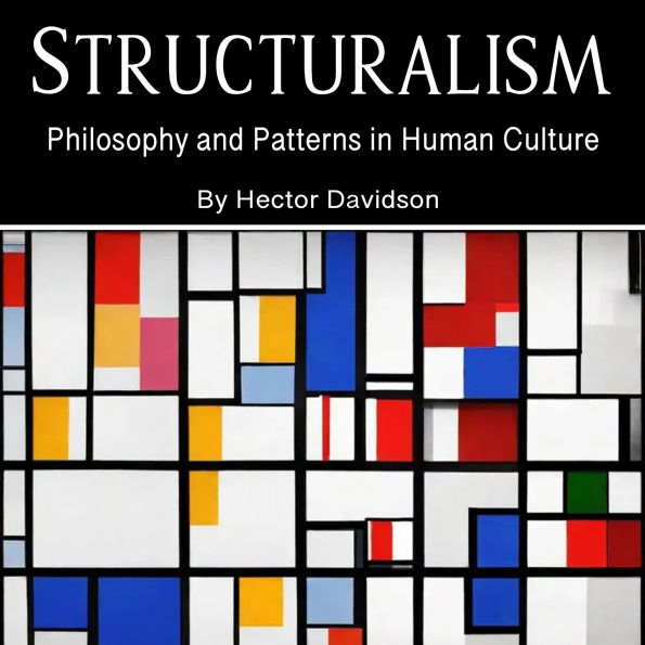 Structuralism: Philosophy and Patterns in Human Culture
