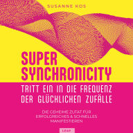 SUPER SYNCHRONICITY: Tritt ein in die Frequenz der glücklichen Zufälle