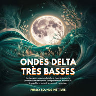 Ondes delta très basses: Musique pour un sommeil profond visant à stimuler la production de mélatonine, soulager le stress, favoriser la tranquillité et soutenir un sommeil réparateur