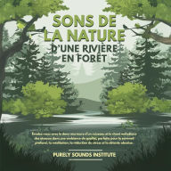 Sons de la nature d'une rivière en forêt: Évadez-vous avec le doux murmure d'un ruisseau et le chant mélodieux des oiseaux dans une ambiance de qualité, parfaite pour le sommeil profond, la méditation, la réduction du stress et la détente absolue