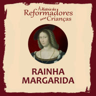 A História dos Reformadores para Crianças: Rainha Margarida (Abridged)