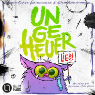 Ungeheuer lieb - Ungeheuer-Reihe, Teil 1 (Ungekürzt)