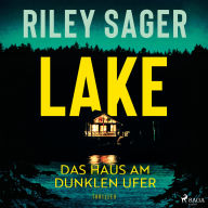 LAKE - Das Haus am dunklen Ufer: Thriller »Ein herausragender Thriller.« Publishers Weekly