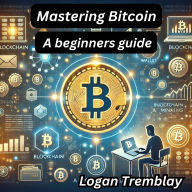 Mastering Bitcoin: A beginners guide