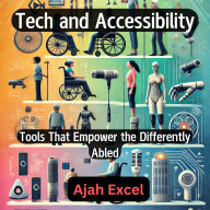 Tech and Accessibility: Tools That Empower the Differently Abled