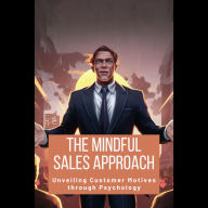 The Mindful Sales Approach: Unveiling Customer Motives through Psychology