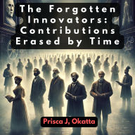 The Forgotten Innovators: Contributions Erased by Time