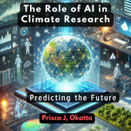 The Role of AI in Climate Research: Predicting the Future