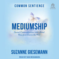 Mediumship: Sacred Communications with Loved Ones from Across the Veil