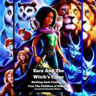 Zara And The Witch's Curse: Battling Dark Powers to Free the Children of Eldoria
