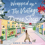 Wrapped Up at the Vintage Dress Shop: Curl up by the fire with this uplifting, cozy and hilarious winter read
