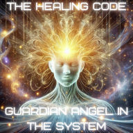 The Healing Code: Guardian Angel in the System