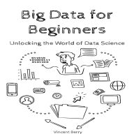Big Data for Beginners: Unlocking the World of Data Science