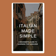 Italian Made Simple: A Beginner's Guide to Learning the Language
