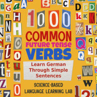 1000 Common Future Tense Verbs: Learn German Through Simple Sentences