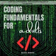 Coding Fundamentals for adults:::: “Learn About Programming Languages With This Easy-to-Follow Guide.”