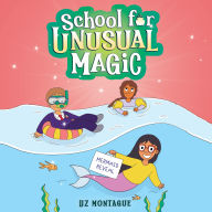 Mermaid Reveal, The (School for Unusual Magic #3)
