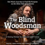 The Blind Woodsman: One Man's Journey to Find His Purpose on the Other Side of Darkness