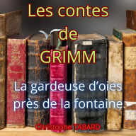 La gardeuse d'oies près de la fontaine: Les contes des frères GRIMM