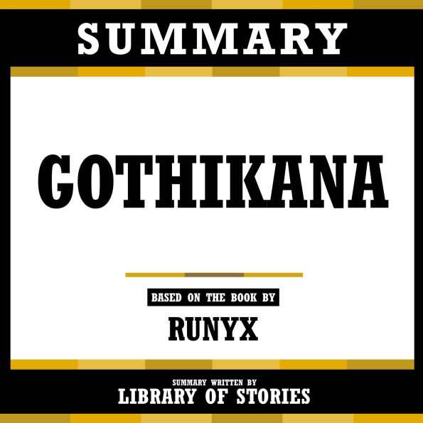Summary - Gothikana: Based On The Book By Runyx