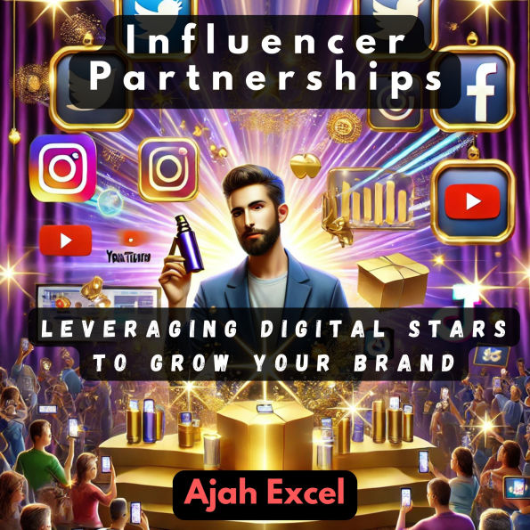Influencer Partnerships: Leveraging Digital Stars to Grow Your Brand