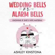 Wedding Bells or Alarm Bells: Knowing If She's Wife Material