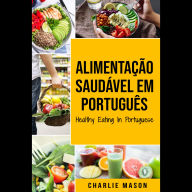 Alimentação Saudável Em português/ Healthy Eating In Portuguese: O guia da Ciência Alimentar sobre o que comer