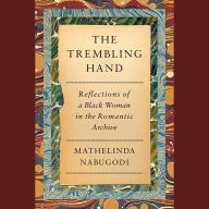 The Trembling Hand: Reflections of a Black Woman in the Romantic Archive