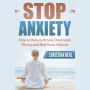 Stop Anxiety: How to Relieve Stress, Overcome Worry, and End Panic Attacks
