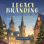 Legacy Branding: Create an Enduring Reputation That Outlasts Market Shifts