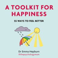 A Toolkit for Happiness: 55 Ways to Feel Better