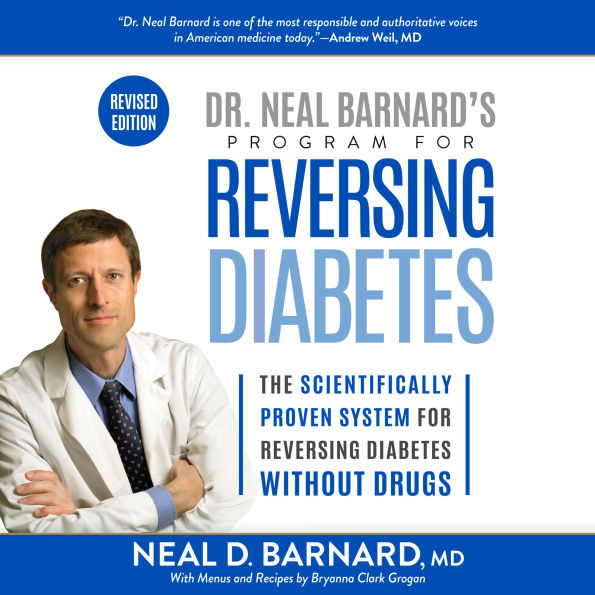 Dr. Neal Barnard's Program for Reversing Diabetes: The Scientifically Proven System for Reversing Diabetes Without Drugs